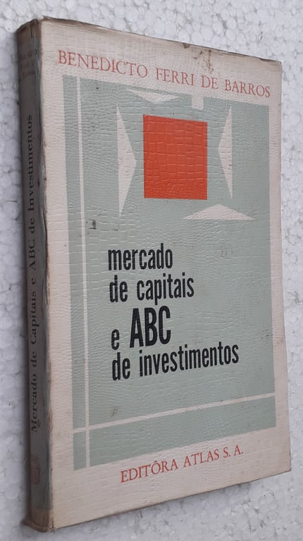Mercado de Capitais e ABC de Investimentos: iniciação teórica e prática 4ª edição atualizada de Benedicto Ferri de Barros pela Atlas (1970)
