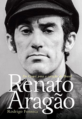 Livro Biografias Renato Aragão do Ceará para o Coração do Brasil de Rodrigo Fonseca pela Estação Brasil (2017)