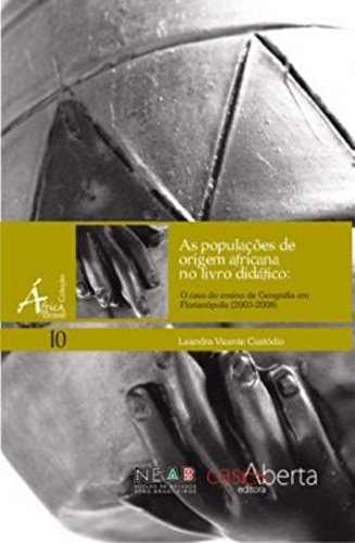 As Populações De Origem Africana No Livro Didático : O Caso Do Ensino De Geografia Em Florianópolis de Leandra Vicente Custódio pela Casa Aberta (2008)
