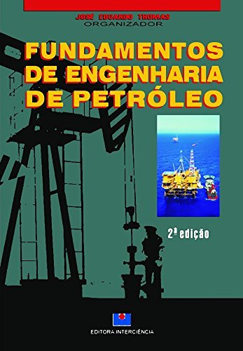 Fundamentos de Engenharia de Petróleo de José Eduardo Thomas pela Interciência (2001)