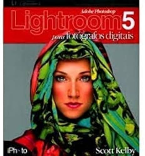 Lightroom 5 para fotógrafos digitais de Scott Kelby pela Photo (2014)
