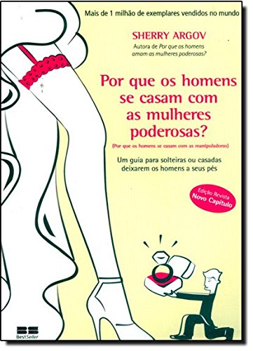 Livro Auto Ajuda Por Que os Homens Se Casam Com as Mulheres Poderosas de Sherry Argov pela Best Seller (2011)