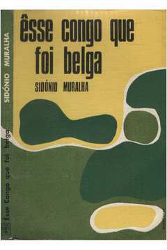 Livro Literatura Estrangeira Êsse Congo que Foi Belga de Sidónio Muralha pela Brasiliense (1969)