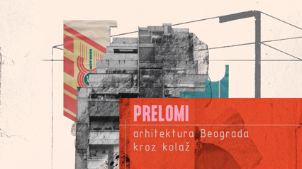 PRELOMI. Arhitektura Beograda kroz kolaž