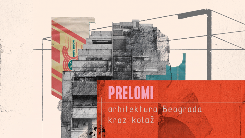 Event poster: PRELOMI. Architecture of Belgrade through collage