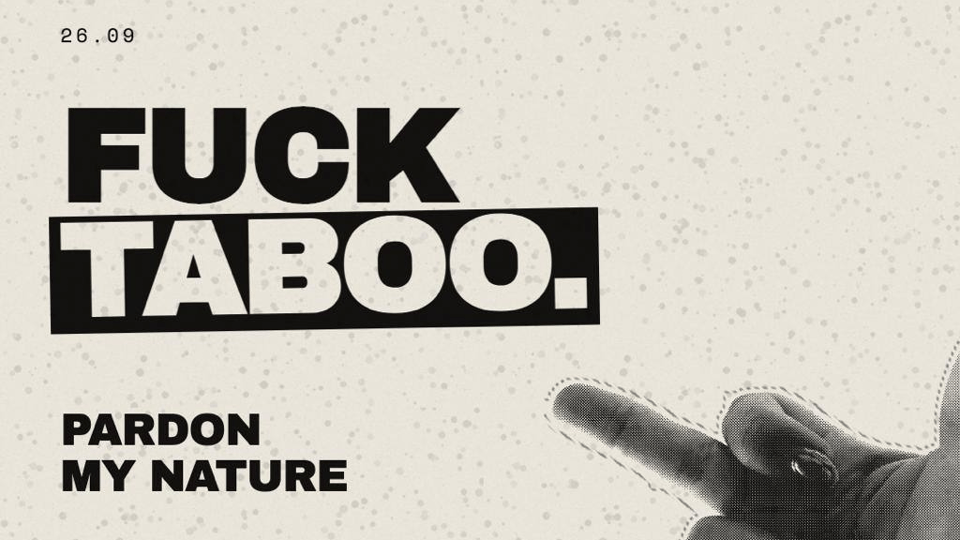 Event poster: Fuck taboo. Sorry for my nature