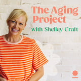 The Aging Project podcast cover with Shelley Craft