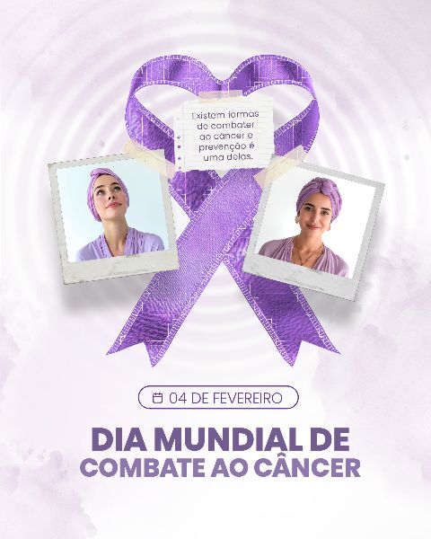 04 FEVEREIRO - DIA MUNDIAL DO CÂNCER