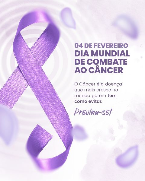 04 FEVEREIRO - DIA MUNDIAL DO CÂNCER