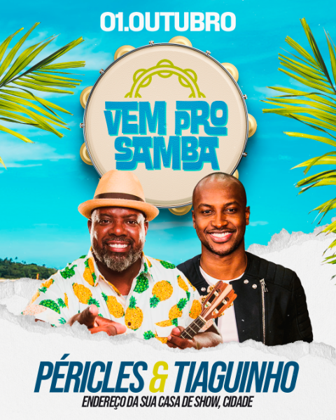 FLYER EVENTO VEM PRO SAMBA PÉRICLES E TIAGUINHO FEED PSD EDITÁVEL