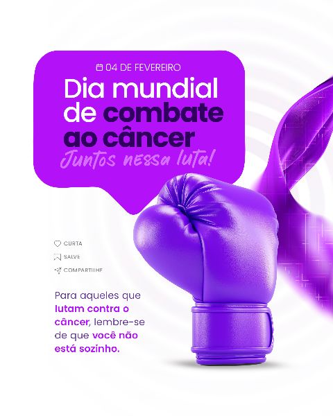 04 FEVEREIRO - DIA MUNDIAL DO CÂNCER