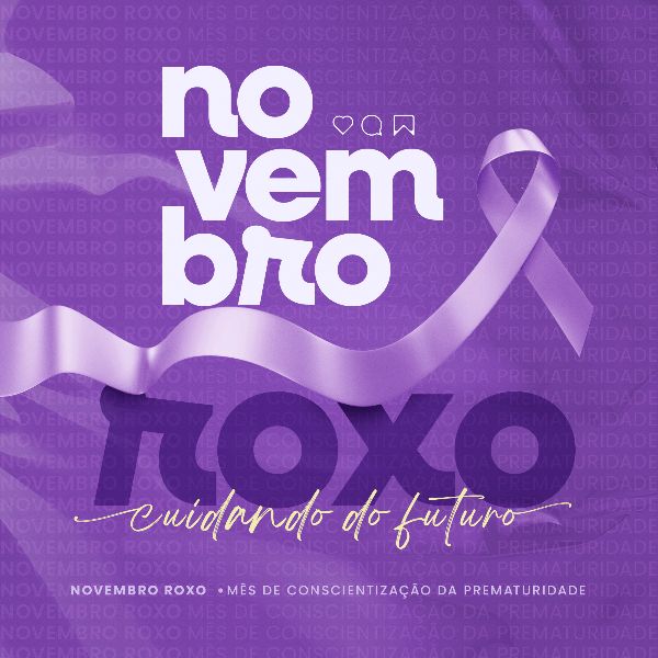 NOVEMBRO ROXO - MÊS DE CONSCIENTIZAÇÃO DA PREMATURIDADE 1