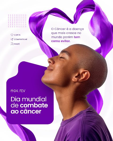 04 FEVEREIRO - DIA MUNDIAL DO CÂNCER