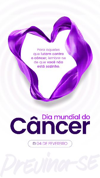 04 FEVEREIRO - DIA MUNDIAL DO CÂNCER