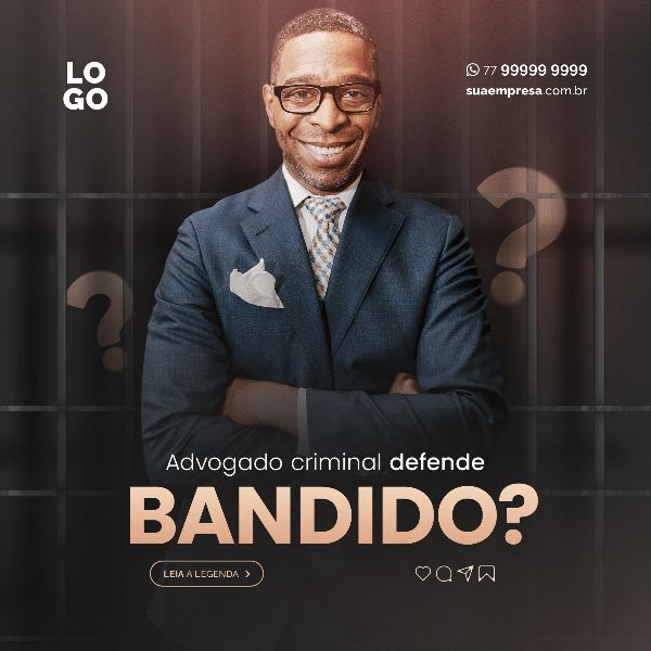 ADVOGADO CRIMINAL DEFENDE BANDIDO - ADVOCACIA
