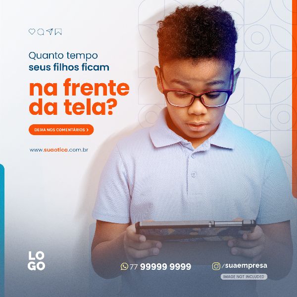 QUANTO TEMPO SEUS FILHOS FICAM NA FRENTE DA TELA | SOCIAL MEDIA - ÓTICA