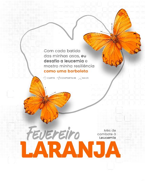 FEVEREIRO LARANJA MÊS DE COMBATE À LEUCEMIA  -  SOCIAL MEDIA