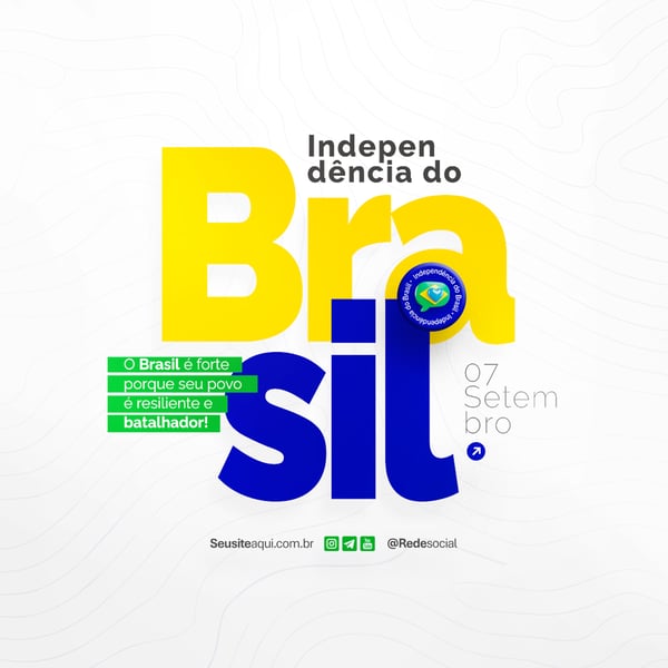 DIA DA INDEPENDÊNCIA DO BRASIL 07 DE SETEMBRO SOCIAL MEDIA PSD EDITÁVEL