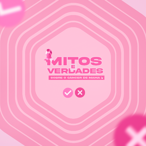 MITOS E VERDADES SOBRE O CÂNCER DE MAMA