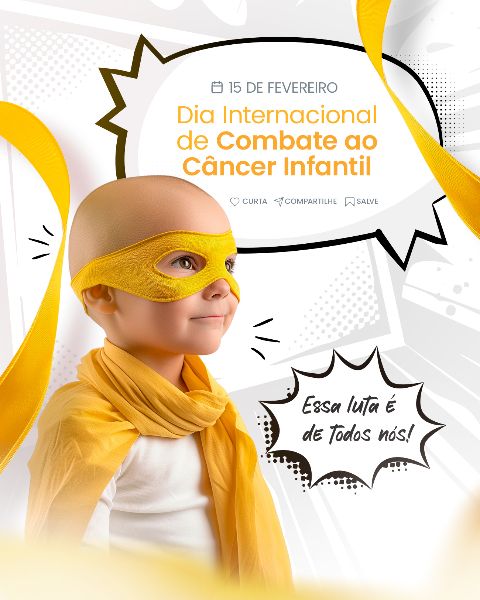 15 FEVEREIRO - DIA INTERNACIONAL DE COMBATE AO CÂNCER INFANTIL