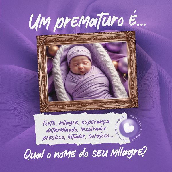 NOVEMBRO ROXO  - MÊS DE CONSCIENTIZAÇÃO DA PREMATURIDADE 8