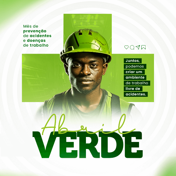 ABRIL VERDE: MÊS DE PREVENÇÃO, SEGURANÇA E SAÚDE NO TRABALHO