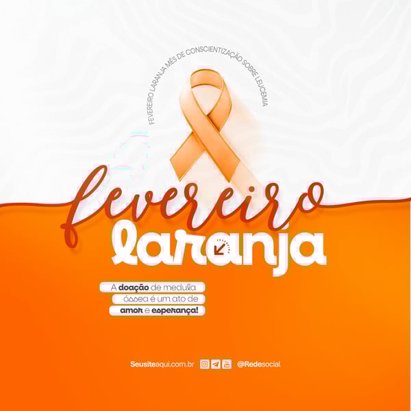 FEVEREIRO LARANJA MÊS DE CONSCIENTIZAÇÃO SOBRE A LEUCEMIA E DOAÇÃO DE MEDULA ÓSSEA SOCIAL MEDIA PSD