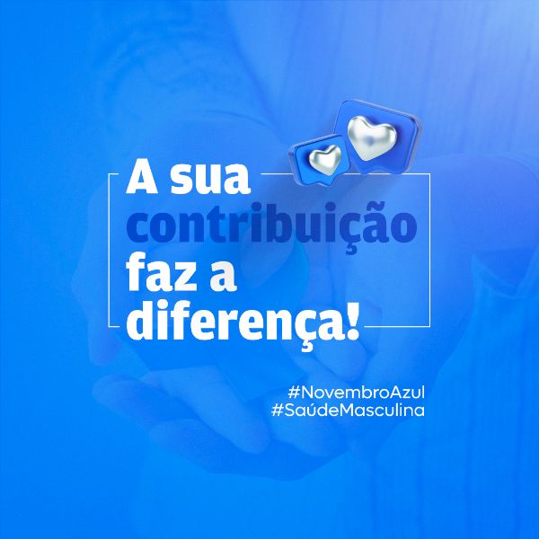 A SUA CONTRIBUIÇÃO FAZ A DIFERENÇA NOVEMBRO AZUL FEED