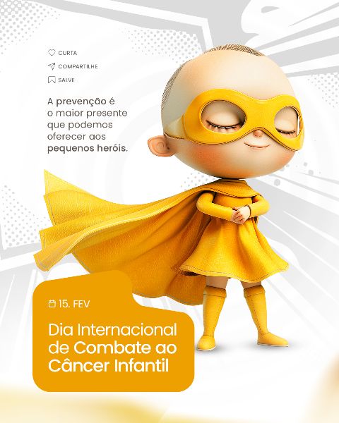 15 FEVEREIRO - DIA INTERNACIONAL DE COMBATE AO CÂNCER INFANTIL