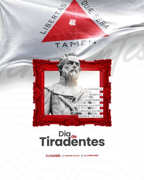 SOCIAL MEDIA - DIA DE TIRADENTES - CELEBRAMOS A CORAGEM E A LUTA