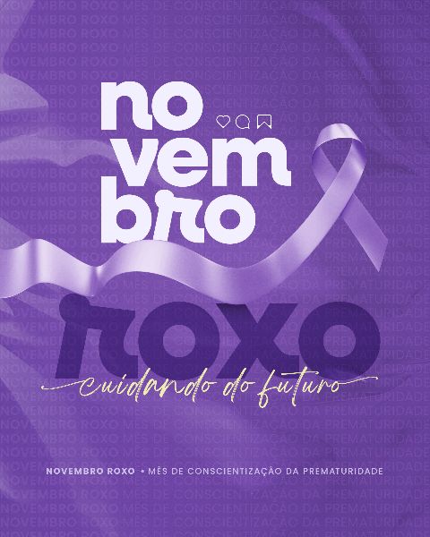 NOVEMBRO ROXO - MÊS DE CONSCIENTIZAÇÃO DA PREMATURIDADE 1