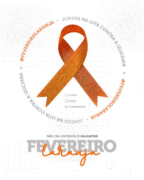 FEVEREIRO LARANJA MÊS DE COMBATE À LEUCEMIA  -  SOCIAL MEDIA