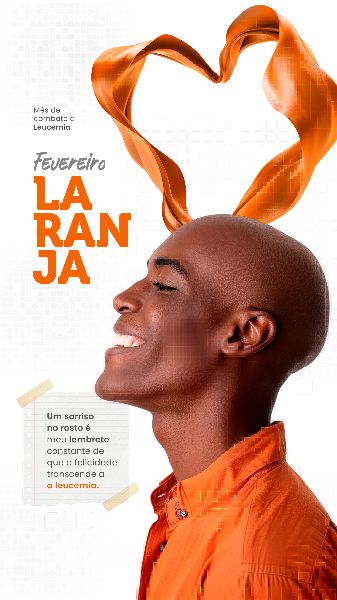 FEVEREIRO LARANJA MÊS DE COMBATE À LEUCEMIA  -  SOCIAL MEDIA