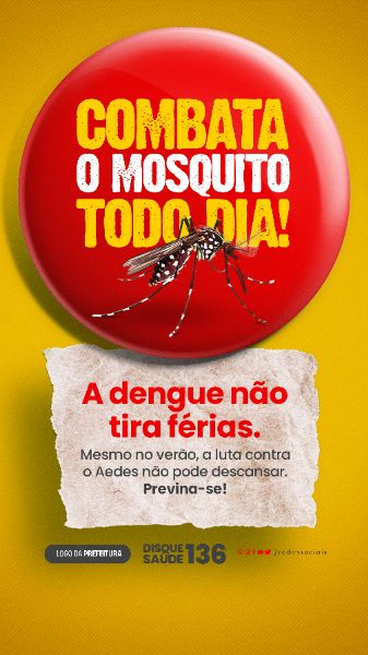 STORY - COMBATA O MOSQUITO TODO DIA - A DENGUE NÃO TIRA FÉRIAS
