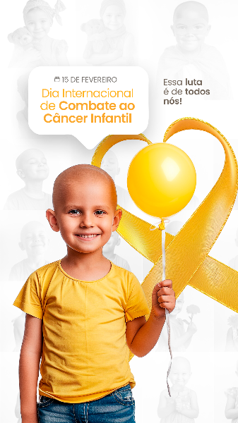 15 FEVEREIRO - DIA INTERNACIONAL DE COMBATE AO CÂNCER INFANTIL