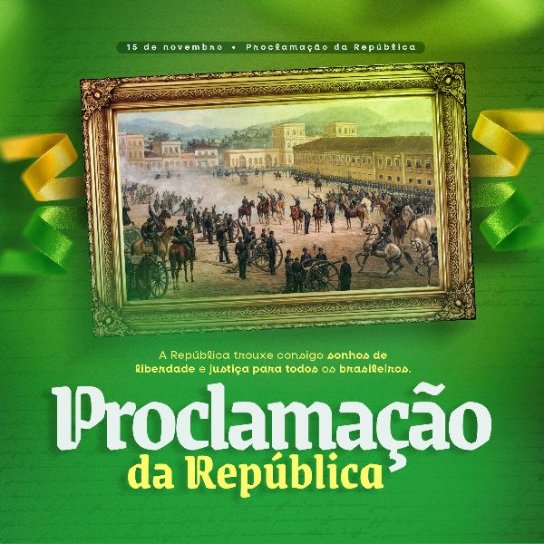PROCLAMAÇÃO DA REPÚBLICA 11 - 15 DE NOVEMBRO