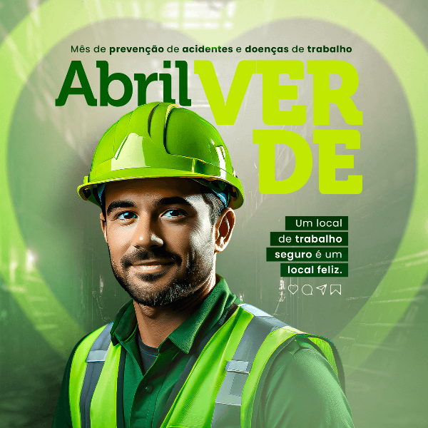 ABRIL VERDE: MÊS DE PREVENÇÃO, SEGURANÇA E SAÚDE NO TRABALHO