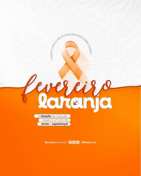 FEVEREIRO LARANJA MÊS DE CONSCIENTIZAÇÃO SOBRE A LEUCEMIA E DOAÇÃO DE MEDULA ÓSSEA SOCIAL MEDIA PSD