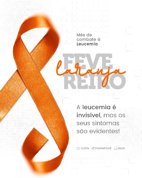 FEVEREIRO LARANJA MÊS DE COMBATE À LEUCEMIA  -  SOCIAL MEDIA