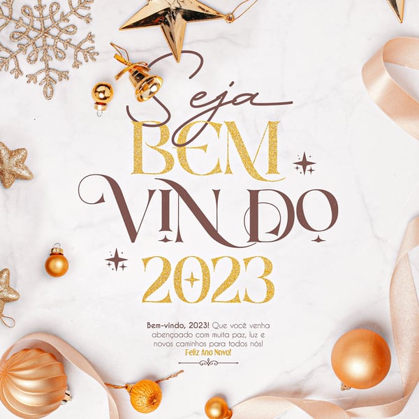 SOCIAL MEDIA - FEED - FELIZ ANO NOVO - BEM-VINDO, 2023! QUE VOCE VENHA ABENÇOADO COM MUITA PAZ, LUZ E NOVOS
