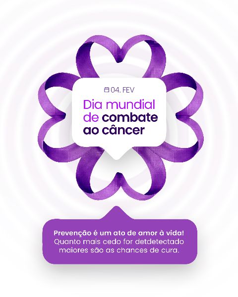 04 FEVEREIRO - DIA MUNDIAL DO CÂNCER