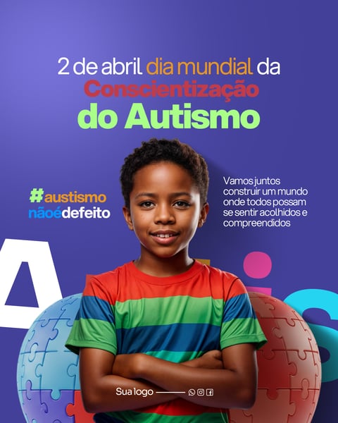 DIA MUNDIAL DA CONSCIENTIZAÇÃO DO AUTISMO - ACOLHER E ENTENDER