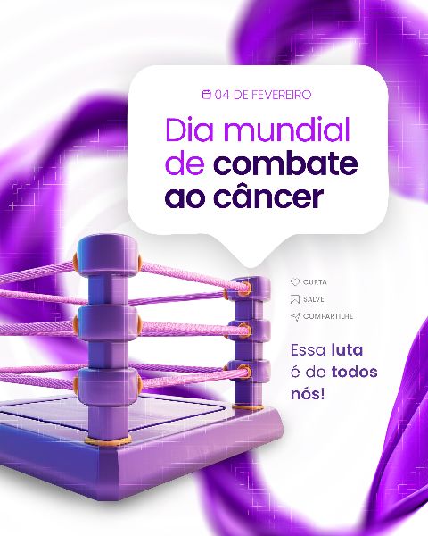 04 FEVEREIRO - DIA MUNDIAL DO CÂNCER