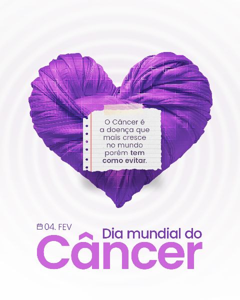 04 FEVEREIRO - DIA MUNDIAL DO CÂNCER