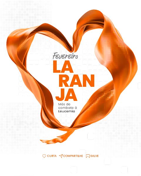 FEVEREIRO LARANJA MÊS DE COMBATE À LEUCEMIA  -  SOCIAL MEDIA