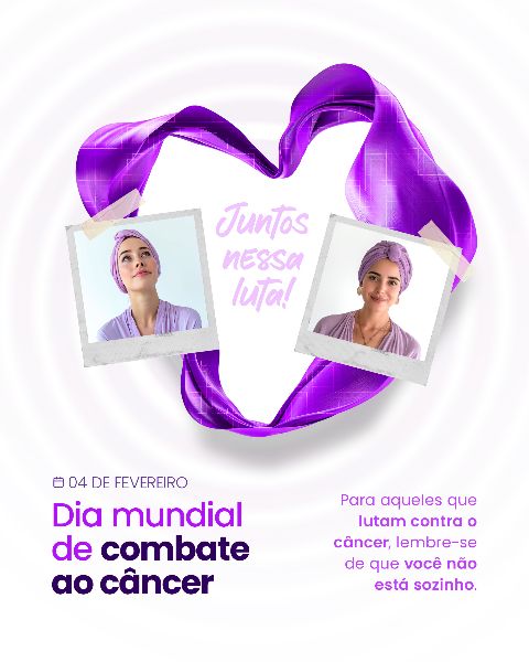 04 FEVEREIRO - DIA MUNDIAL DO CÂNCER