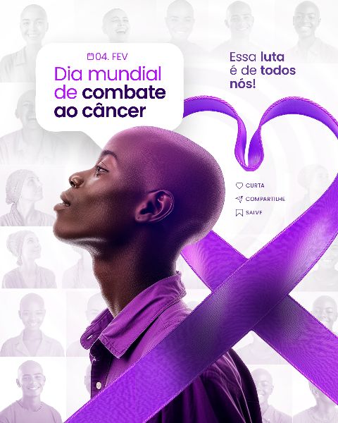 04 FEVEREIRO - DIA MUNDIAL DO CÂNCER