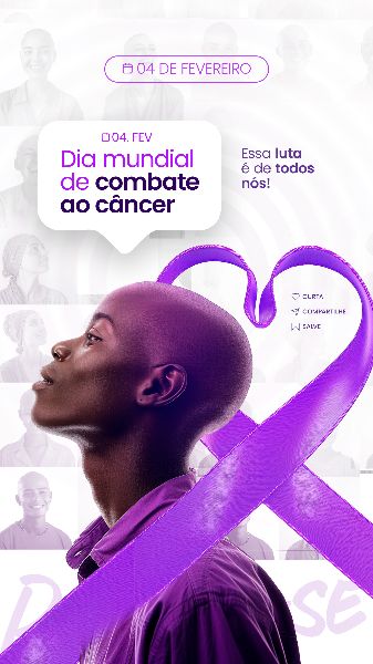 04 FEVEREIRO - DIA MUNDIAL DO CÂNCER