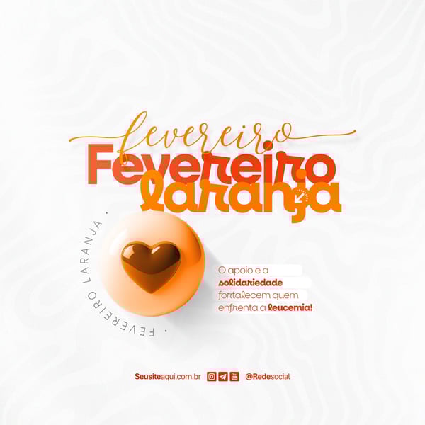 FEVEREIRO LARANJA MÊS DE CONSCIENTIZAÇÃO SOBRE A LEUCEMIA E DOAÇÃO DE MEDULA ÓSSEA SOCIAL MEDIA PSD