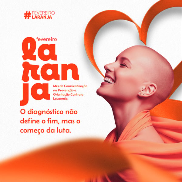 FEVEREIRO LARANJA MÊS DE CONSCIENTIZAÇÃO NA PREVENÇÃO E ORIENTAÇÃO CONTRA A LEUCEMIA 1
